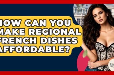 How Can You Make Regional French Dishes Affordable? - France Fact File