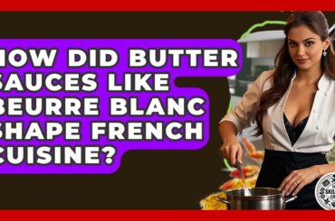 How Did Butter Sauces Like Beurre Blanc Shape French Cuisine? - The Skillful Chef