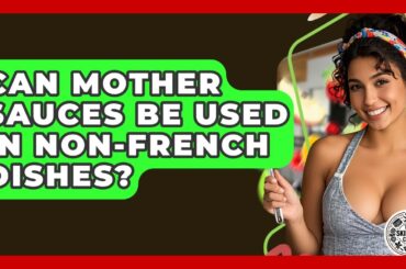 Can Mother Sauces Be Used In non-French Dishes? - The Skillful Chef