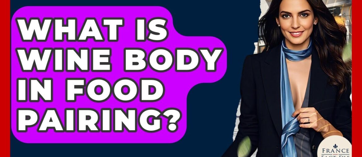 What Is Wine Body In Food Pairing? – France Fact File What Is Wine Body In Food Pairing? - France Fact File