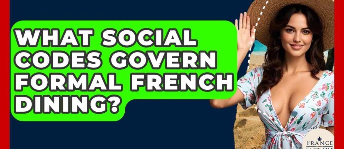 What Social Codes Govern Formal French Dining? - France Fact File