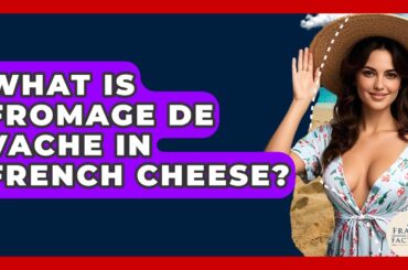 What Is Fromage De Vache In French Cheese? - France Fact File
