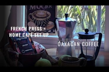French Press MUST DO + Home Cafe Set Up + Oaxacan Coffee Rich Flavor