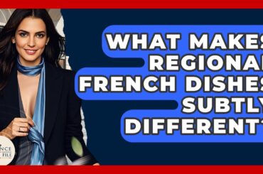 What Makes Regional French Dishes Subtly Different? - France Fact File