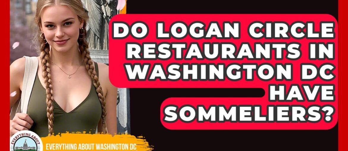 Do Logan Circle Restaurants In Washington DC Have Sommeliers? – Everything About Washington DC Do Logan Circle Restaurants In Washington DC Have Sommeliers? - Everything About Washington DC