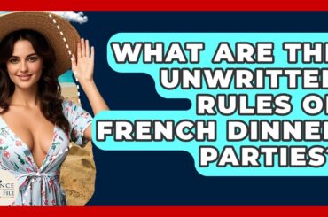 What Are The Unwritten Rules Of French Dinner Parties? - France Fact File