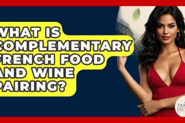 What Is Complementary French Food And Wine Pairing? - France Fact File