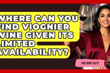 Where Can You Find Viognier Wine Given Its Limited Availability? - Fine Wine Facts