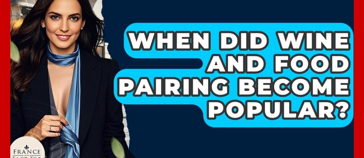 When Did Wine And Food Pairing Become Popular? – France Fact File When Did Wine And Food Pairing Become Popular? - France Fact File