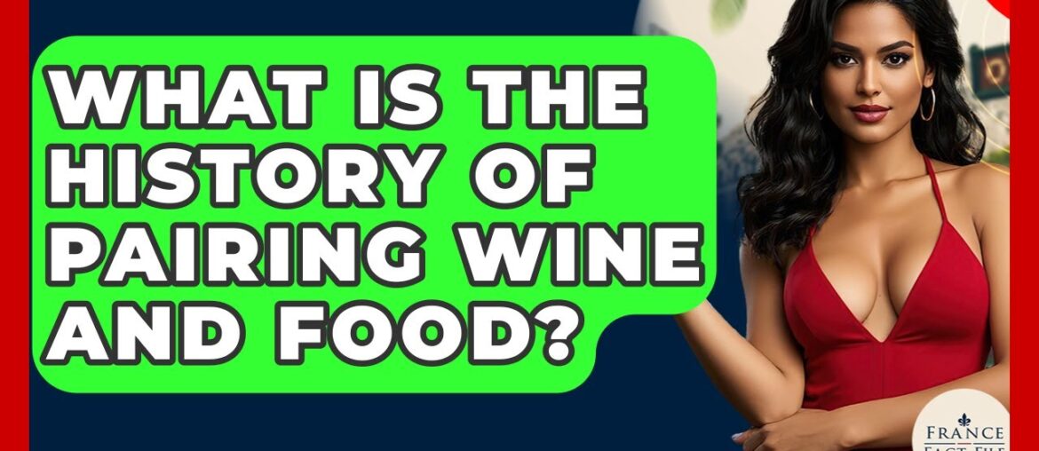 What Is The History Of Pairing Wine And Food? - France Fact File