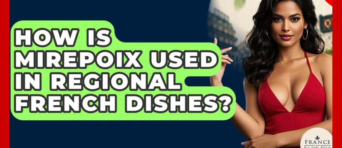 How Is Mirepoix Used In Regional French Dishes? - France Fact File