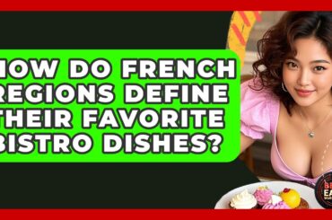 How Do French Regions Define Their Favorite Bistro Dishes? - Best Eats Worldwide