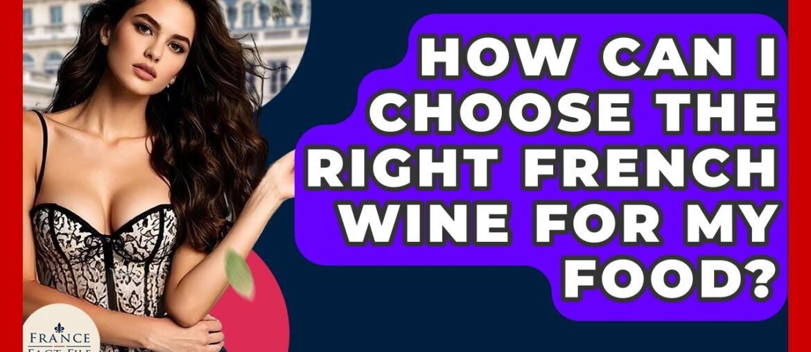 How Can I Choose The Right French Wine For My Food? - France Fact File