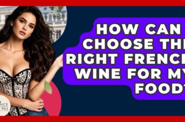 How Can I Choose The Right French Wine For My Food? - France Fact File