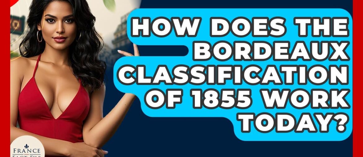How Does The Bordeaux Classification Of 1855 Work Today? – France Fact File How Does The Bordeaux Classification Of 1855 Work Today? - France Fact File