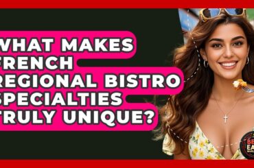 What Makes French Regional Bistro Specialties Truly Unique? - Best Eats Worldwide