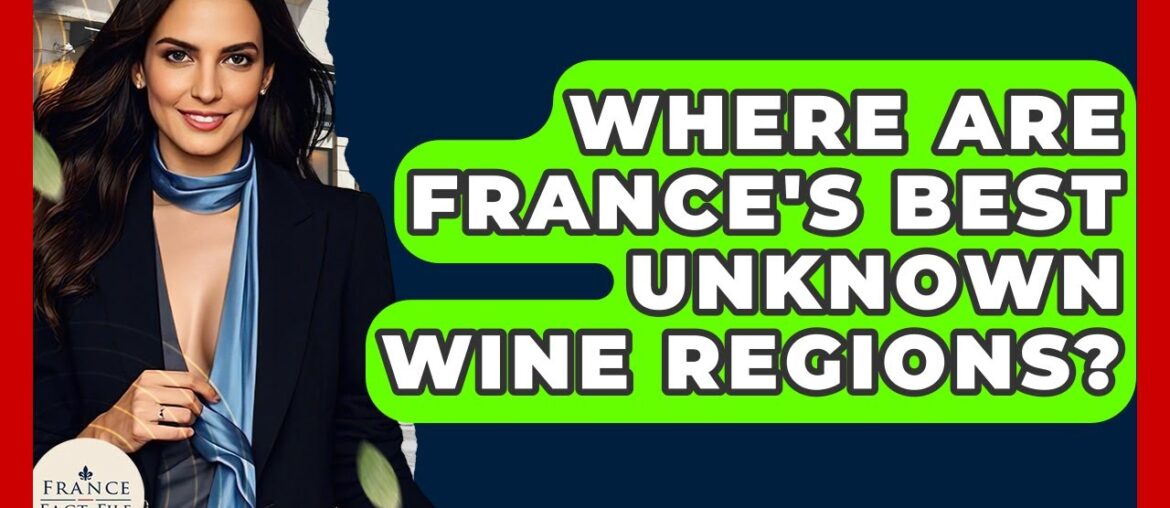 Where Are France’s Best Unknown Wine Regions? – France Fact File Where Are France's Best Unknown Wine Regions? - France Fact File