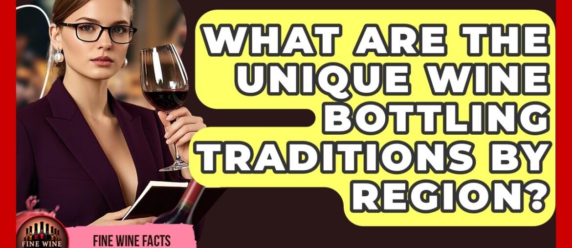 What Are The Unique Wine Bottling Traditions By Region? – Fine Wine Facts What Are The Unique Wine Bottling Traditions By Region? - Fine Wine Facts