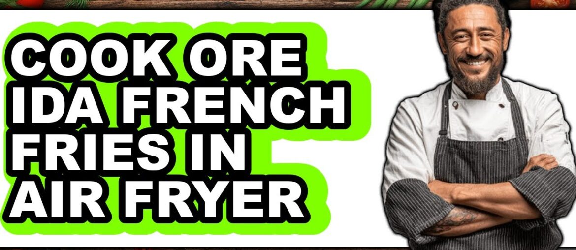 How to Cook Ore Ida French Fries in Air Fryer How to Cook Ore Ida French Fries in Air Fryer