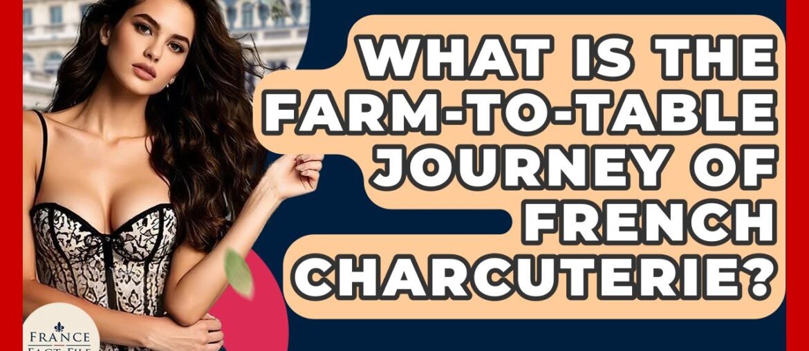 What Is The Farm-to-table Journey Of French Charcuterie? - France Fact File