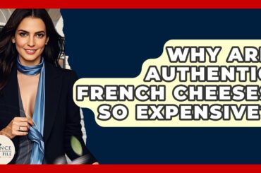 Why Are Authentic French Cheeses So Expensive? - France Fact File