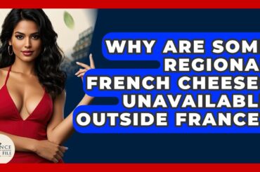Why Are Some Regional French Cheeses Unavailable Outside France? - France Fact File