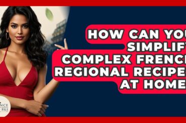 How Can You Simplify Complex French Regional Recipes At Home? - France Fact File