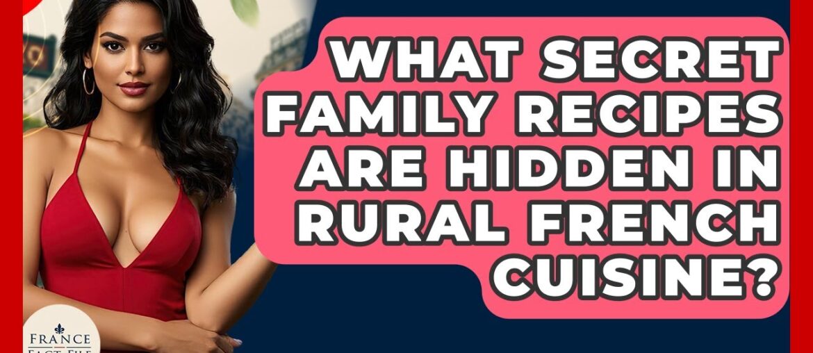 What Secret Family Recipes Are Hidden In Rural French Cuisine? – France Fact File What Secret Family Recipes Are Hidden In Rural French Cuisine? - France Fact File