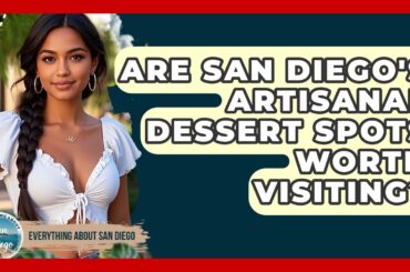 Are San Diego's Artisanal Dessert Spots Worth Visiting? - Everything About San Diego