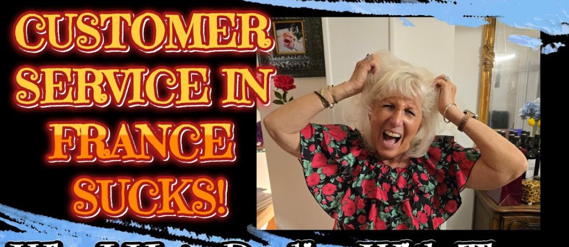 WHY FRENCH CUSTOMER SERVICE MAKES EVERYONE SO ANGRY!