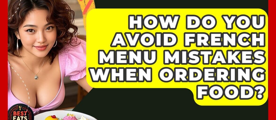 How Do You Avoid French Menu Mistakes When Ordering Food? - Best Eats Worldwide