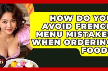 How Do You Avoid French Menu Mistakes When Ordering Food? - Best Eats Worldwide