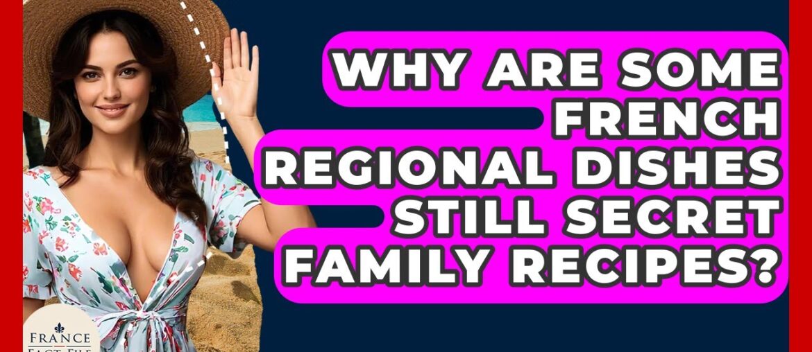 Why Are Some French Regional Dishes Still Secret Family Recipes? - France Fact File