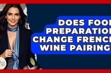 Does Food Preparation Change French Wine Pairing? - France Fact File
