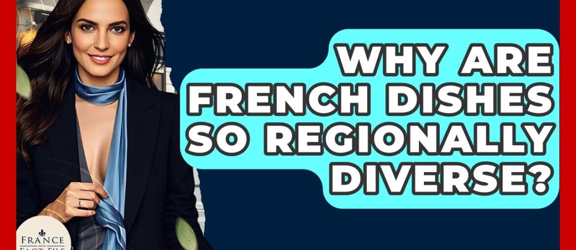Why Are French Dishes So Regionally Diverse? - France Fact File