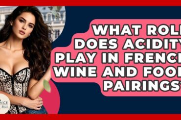 What Role Does Acidity Play In French Wine And Food Pairings? - France Fact File