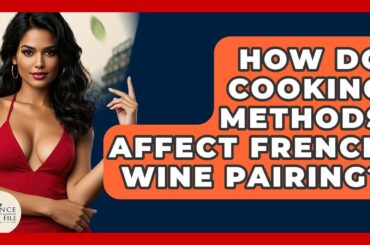 How Do Cooking Methods Affect French Wine Pairing? - France Fact File