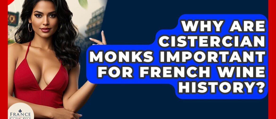 Why Are Cistercian Monks Important For French Wine History? – France Fact File Why Are Cistercian Monks Important For French Wine History? - France Fact File