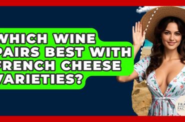 Which Wine Pairs Best With French Cheese Varieties? - France Fact File