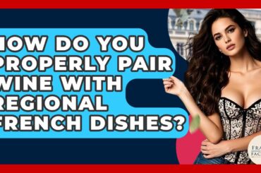 How Do You Properly Pair Wine With Regional French Dishes? - France Fact File