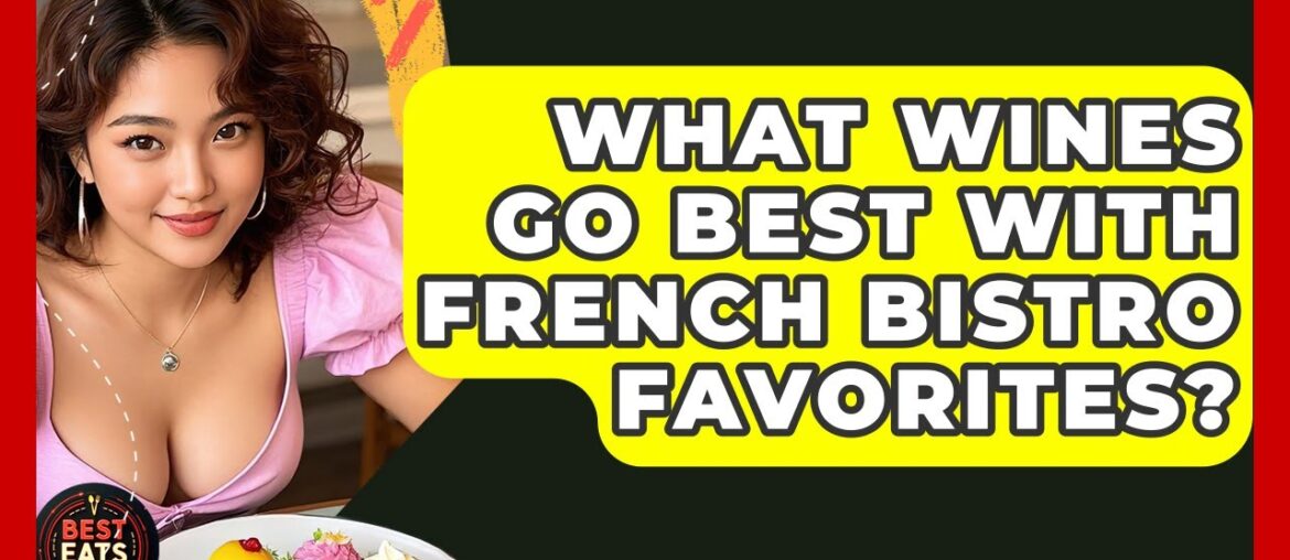 What Wines Go Best With French Bistro Favorites? - Best Eats Worldwide