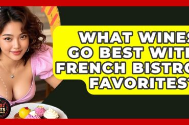What Wines Go Best With French Bistro Favorites? - Best Eats Worldwide