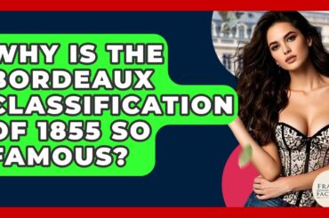 Why Is The Bordeaux Classification Of 1855 So Famous? - France Fact File