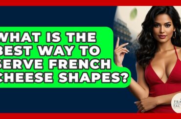 What Is The Best Way To Serve French Cheese Shapes? - France Fact File