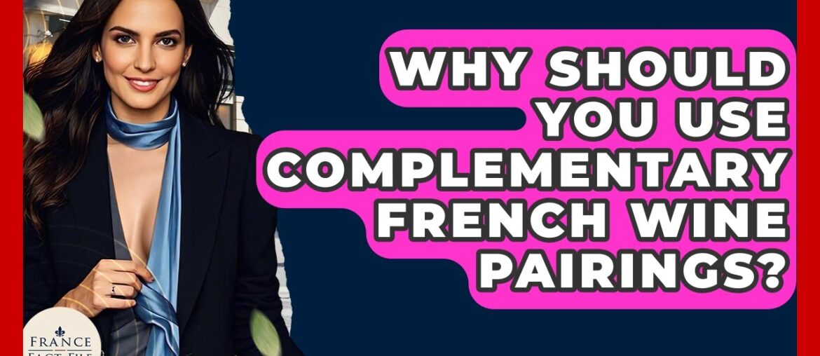 Why Should You Use Complementary French Wine Pairings? – France Fact File Why Should You Use Complementary French Wine Pairings? - France Fact File