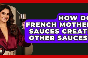How Do French Mother Sauces Create Other Sauces? - Best Eats Worldwide
