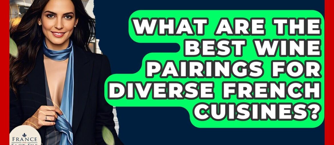 What Are The Best Wine Pairings For Diverse French Cuisines? – France Fact File What Are The Best Wine Pairings For Diverse French Cuisines? - France Fact File