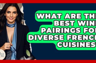 What Are The Best Wine Pairings For Diverse French Cuisines? - France Fact File