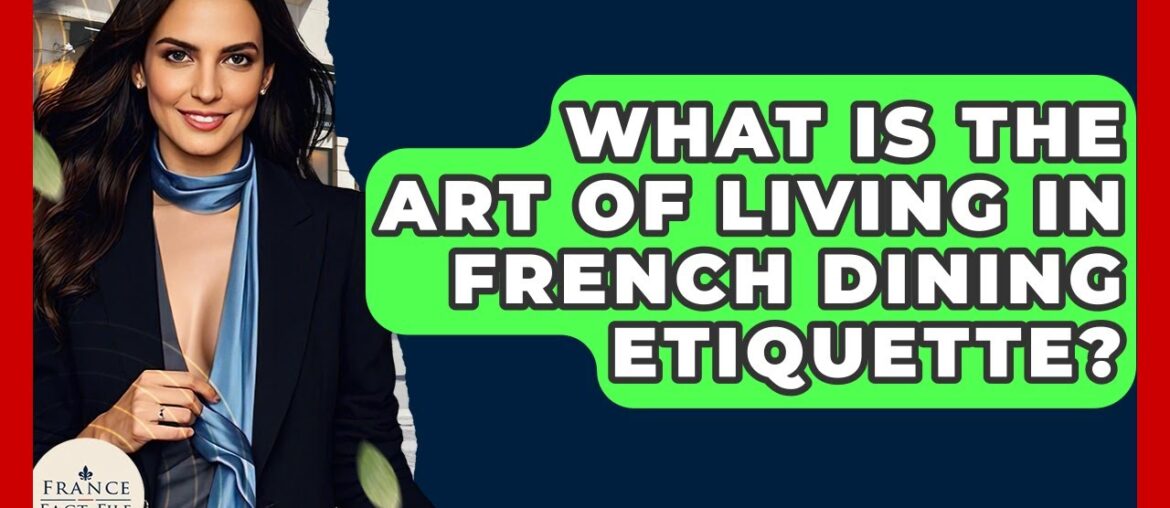 What Is The Art Of Living In French Dining Etiquette? - France Fact File