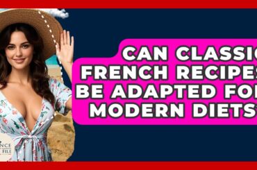 Can Classic French Recipes Be Adapted For Modern Diets? - France Fact File
